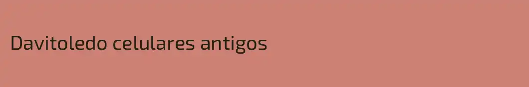Davitoledo celulares antigos